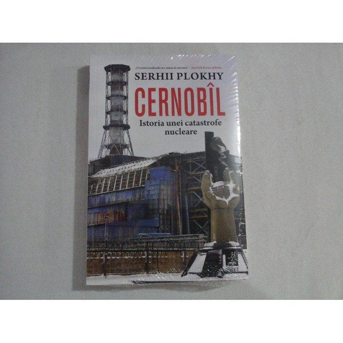    CERNOBIL  Istoria  unei  catastrofe  nucleare (carte noua, sigilata)  -   Serhii  PLOKHY   
